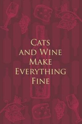 Cover of Cats and Wine Make Everything Fine