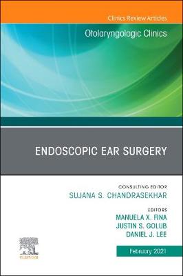 Cover of Endoscopic Ear Surgery, An Issue of Otolaryngologic Clinics of North America