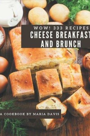 Cover of Wow! 333 Cheese Breakfast and Brunch Recipes