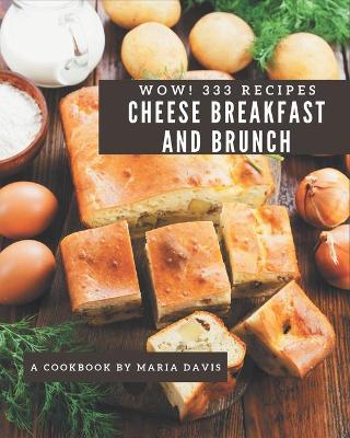 Book cover for Wow! 333 Cheese Breakfast and Brunch Recipes