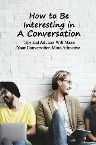 Cover of How to Be Interesting in A Conversation