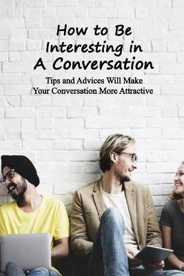 Book cover for How to Be Interesting in A Conversation