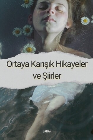 Cover of Ortaya Karışık Hikayeler ve Şiirler