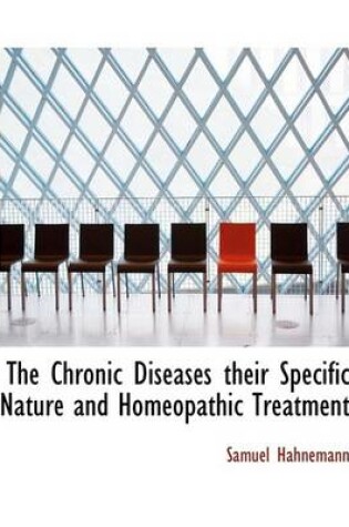 Cover of The Chronic Diseases Their Specific Nature and Homeopathic Treatment