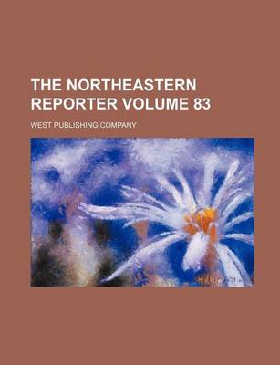 Book cover for The Northeastern Reporter Volume 83