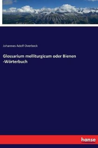 Cover of Glossarium melliturgicum oder Bienen -W�rterbuch