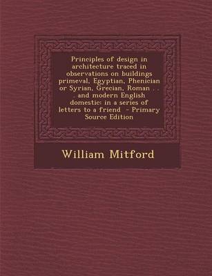 Book cover for Principles of Design in Architecture Traced in Observations on Buildings Primeval, Egyptian, Phenician or Syrian, Grecian, Roman . . . and Modern English Domestic