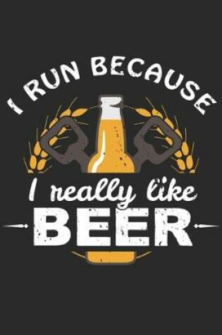 Cover of I Run Because I Really Like Beer