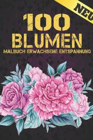 Cover of 100 Blumen Malbuch Entspannung Erwachsene
