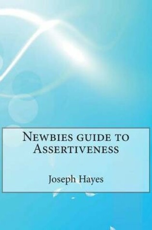 Cover of Newbies Guide to Assertiveness