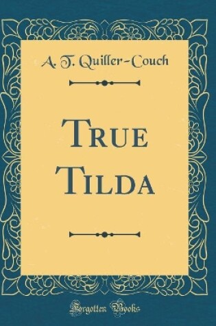 Cover of True Tilda (Classic Reprint)