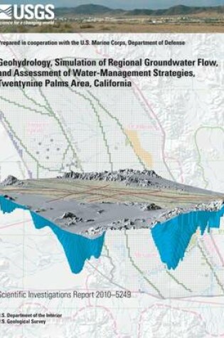 Cover of Geohydrology, Simulation of Regional Groundwater Flow, and Assessment of Water-Management Strategies, Twentynine Palms Area, California