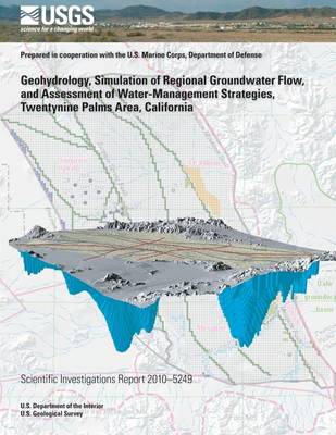 Book cover for Geohydrology, Simulation of Regional Groundwater Flow, and Assessment of Water-Management Strategies, Twentynine Palms Area, California