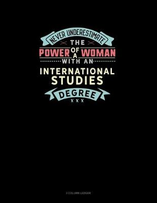 Book cover for Never Underestimate The Power Of A Woman With An International Studies Degree