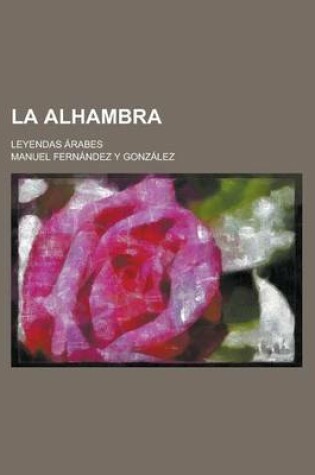 Cover of La Alhambra; Leyendas Arabes
