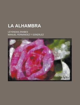 Book cover for La Alhambra; Leyendas Arabes