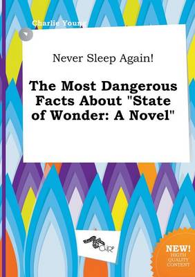 Book cover for Never Sleep Again! the Most Dangerous Facts about State of Wonder