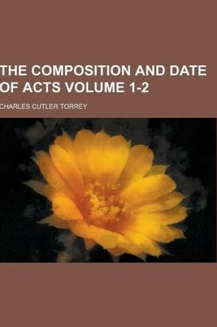 Cover of The Composition and Date of Acts Volume 1-2