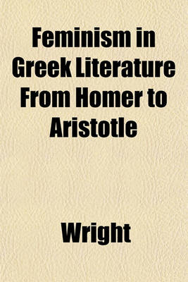 Book cover for Feminism in Greek Literature from Homer to Aristotle