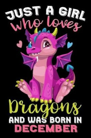 Cover of Just A Girl Who Loves Dragons And Was Born In December