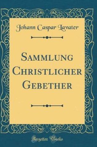 Cover of Sammlung Christlicher Gebether (Classic Reprint)