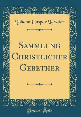 Book cover for Sammlung Christlicher Gebether (Classic Reprint)