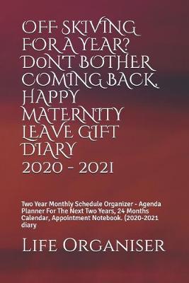 Book cover for Off Skiving for a Year? D0n't Bother Coming Back, Happy Maternity Gift Diary 2020 - 2021