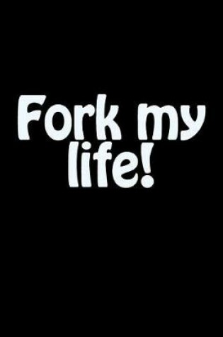 Cover of Fork My Life!