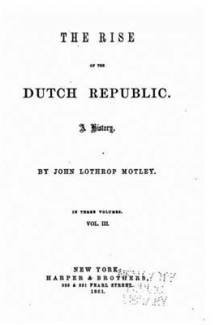 Cover of The rise of the Dutch republic, a history - Vol. III