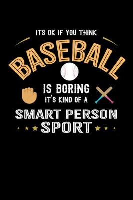 Book cover for It's Okay If You Think Baseball Is Boring It's Kind Of A Smart Person Sport