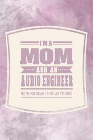 Cover of I'm A Mom And An Audio Engineer Nothing Scares Me Anymore!