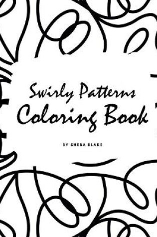 Cover of Swirly Patterns Coloring Book for Adults (Large Softcover Adult Coloring Book)