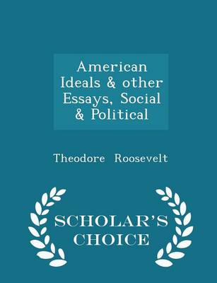 Book cover for American Ideals & Other Essays, Social & Political - Scholar's Choice Edition