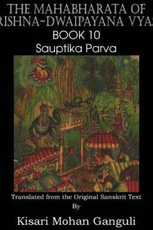 Cover of The Mahabharata of Krishna-Dwaipayana Vyasa Book 10 Sauptika Parva