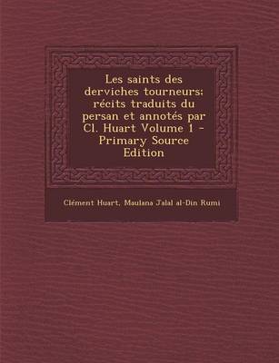 Book cover for Les Saints Des Derviches Tourneurs; Recits Traduits Du Persan Et Annotes Par CL. Huart Volume 1