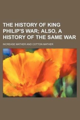 Cover of The History of King Philip's War; Also, a History of the Same War