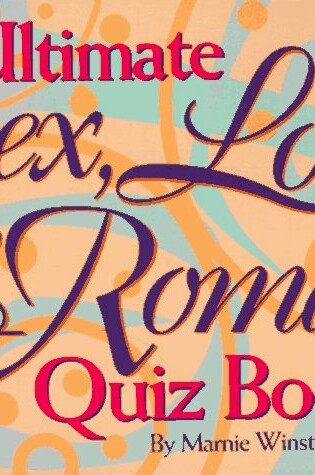 Cover of The Ultimate Sex, Love & Romance Quiz Book