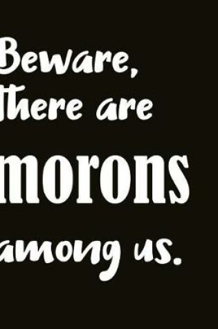 Cover of Beware, There Are Morons Among Us.