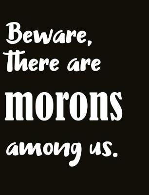 Book cover for Beware, There Are Morons Among Us.