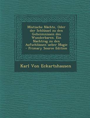 Book cover for Mistische Nachte, Oder Der Schlussel Zu Den Geheimnissen Des Wunderbaren. Ein Nachtrag Zu Den Aufschlussen Ueber Magie