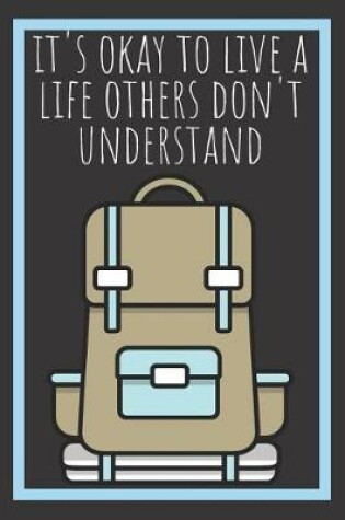 Cover of It's Okay To Live A Life Others Don't Understand Backpack Journal