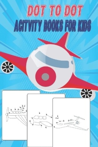 Cover of Dot To Dot Acitvity Books For Kids