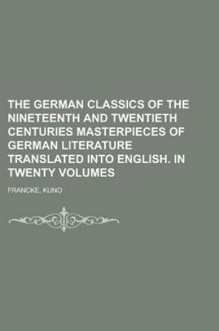 Cover of The German Classics of the Nineteenth and Twentieth Centuries Masterpieces of German Literature Translated Into English. in Twenty Volumes Volume 06