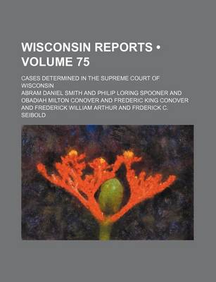 Book cover for Wisconsin Reports (Volume 75); Cases Determined in the Supreme Court of Wisconsin