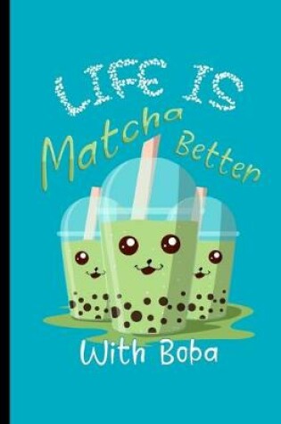 Cover of Life Is Matcha Better With Boba