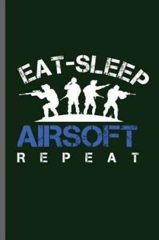 Cover of Eat-Sleep Airsoft Repeat