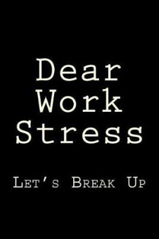 Cover of Dear Work Stress Let's Break Up
