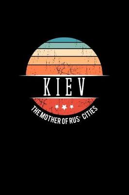 Book cover for Kiev the Mother of Rus Cities