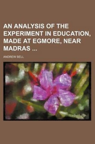 Cover of An Analysis of the Experiment in Education, Made at Egmore, Near Madras