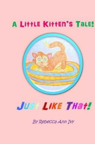 Cover of A Little Kitten's Tale! Just Like That!